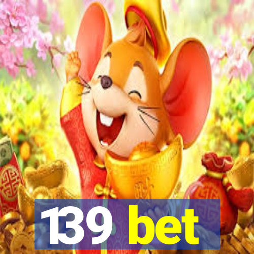 139 bet